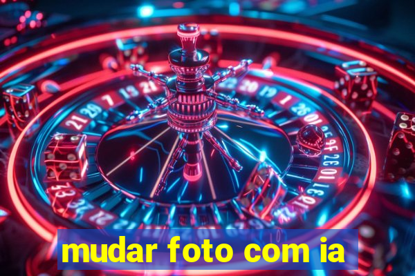 mudar foto com ia